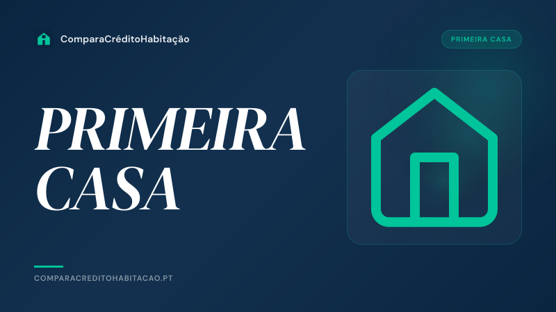Primeira Casa em Portugal: Guia Completo de Crédito Habitação 2026