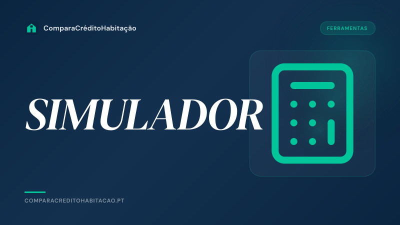 Simulador Crédito Habitação 2026: Como Calcular a Tua Prestação