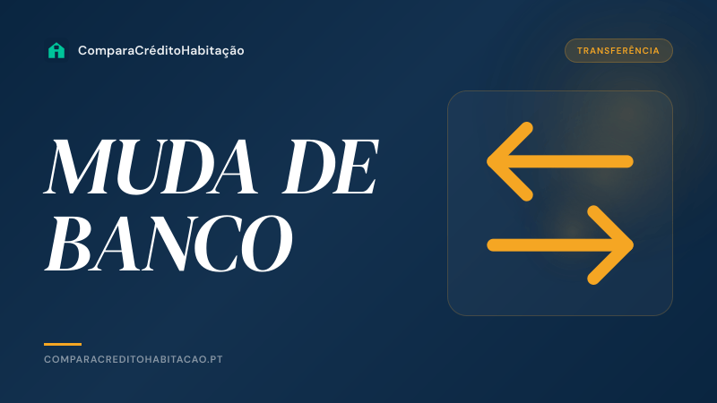Transferência de Crédito Habitação: Quando Compensa Mudar de Banco?